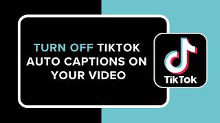 How to Turn Off TikTok Auto Captions on Your Video