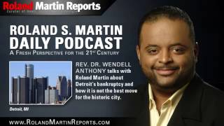 Rev. Anthony On Detroit's Bankruptcy: If You Want To Get Something Cheap, You Dirty It Up
