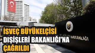 İsveç Büyükelçisi Dışişleri Bakanlığına Çağrıldı