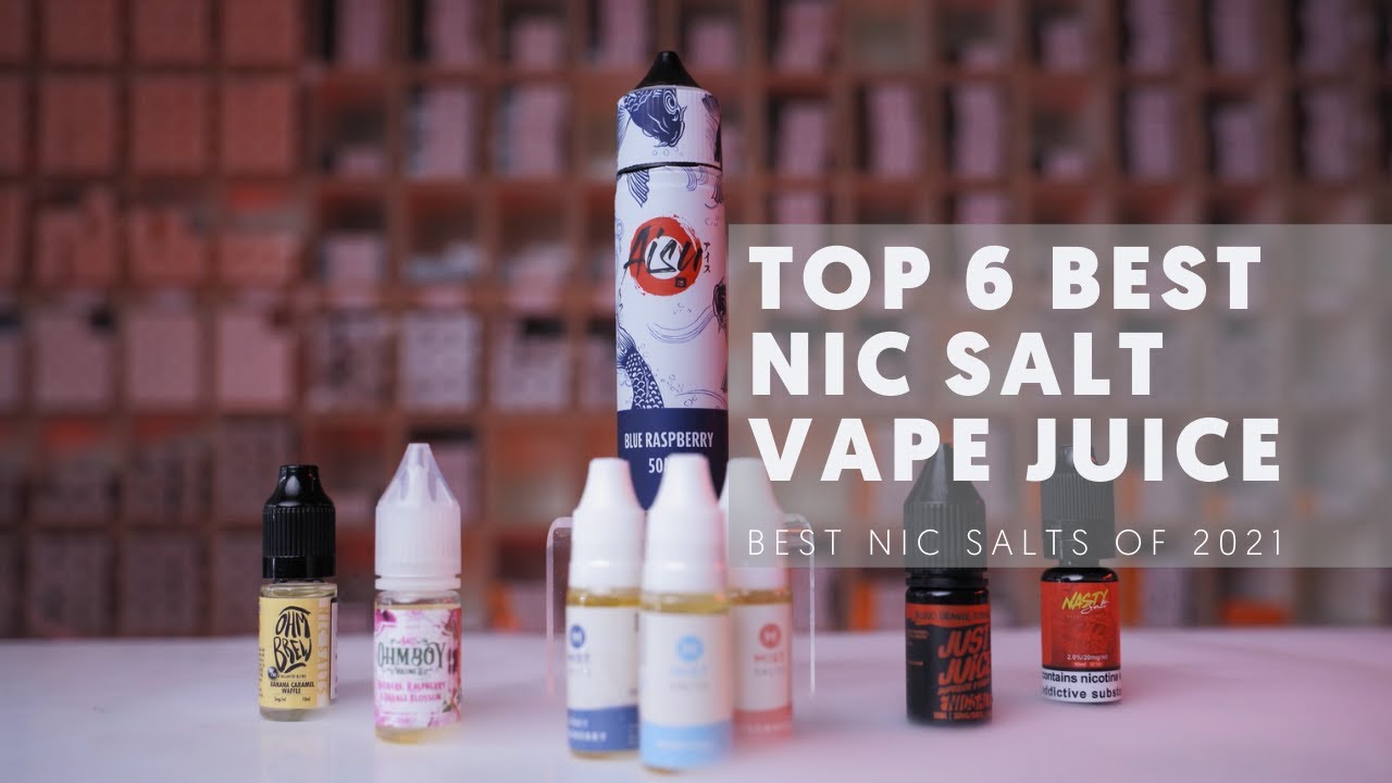 Top 6 Best Nic Salt Vape Juices (Best Nicotine Salts Of 2021) YouTube