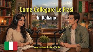 How to Connect Sentences in Italian | Easy Italian Conversation | Podcast for Beginners