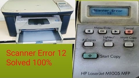 Scanner Error 12 on hp Laserjet M1005 mfp printer / Hp laserjet M1005 MFP printer scanner Error 12