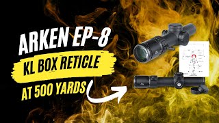 Testing The Arken EP-8 KL Box Reticle at 500Yards