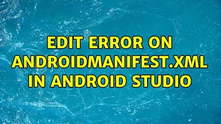 Edit error on AndroidManifest.xml in Android Studio (4 Solutions!!)