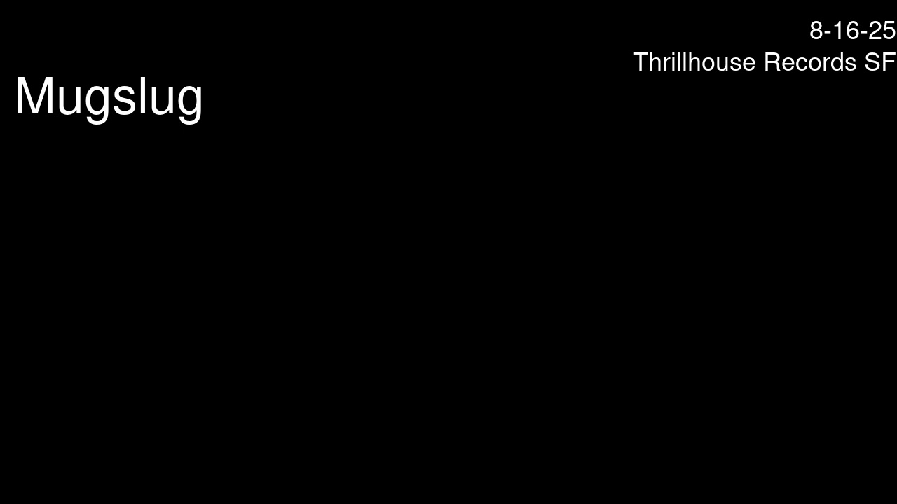 Mugslug- Thrillhouse. San Francisco. Aug. 16 2025