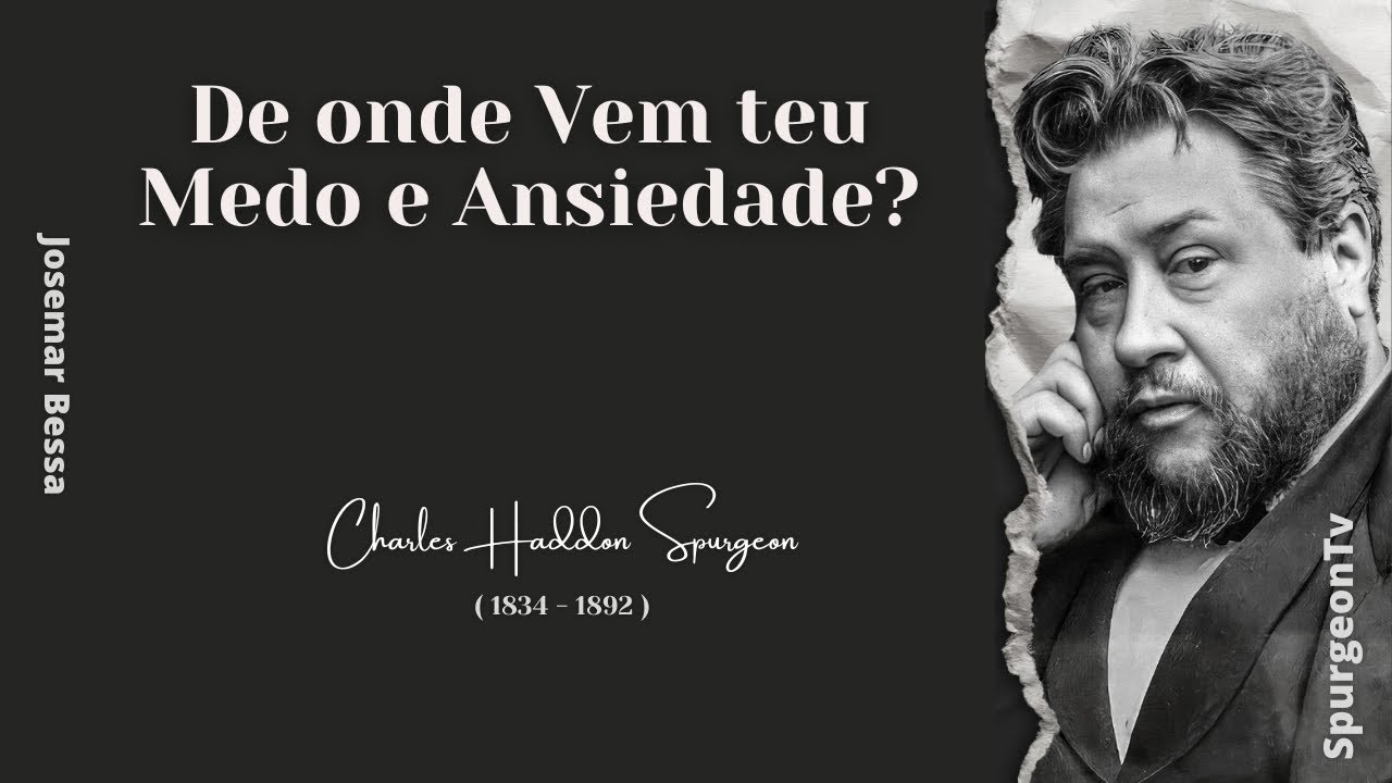 De onde Vem teu Medo e Ansiedade? | C. H. Spurgeon ( 1834 - 1892 ) #josemarbessa