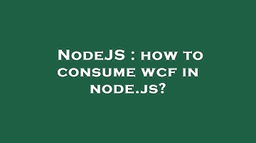 NodeJS : how to consume wcf in node.js?