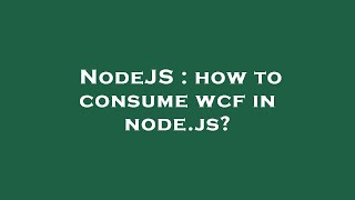 NodeJS : how to consume wcf in node.js?