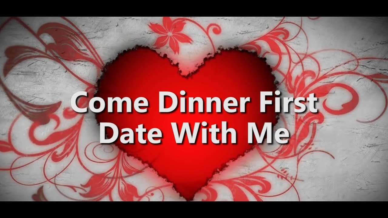 Come Dinner First Date With Me YouTube
