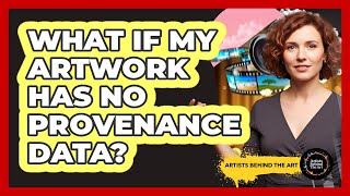 What If My Artwork Has No Provenance Data?