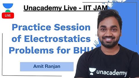 Practice Session of Electrostatics Problems for BHU | Amit Ranjan | JAM 2021 | Unacademy Live