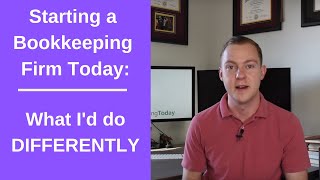 What I Would Do DIFFERENTLY  Starting My Bookkeeping Business Today
