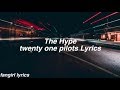 The hype  twenty one pilots lyrics