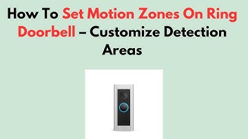 How To Set Motion Zones On Ring Doorbell – Customize Detection Areas