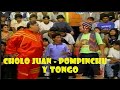 Cholo juan pompinchu y tongo  comicos ambulantes antiguos  comicos ambulantes xd