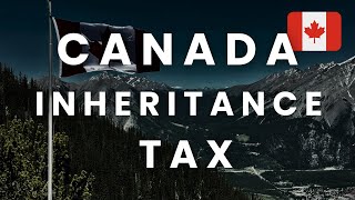 Canada 🇨🇦  Inheritance Tax (Full Guide)