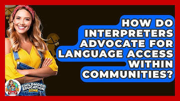 How Do Interpreters Advocate For Language Access Within Communities? - Childhood Education Zone