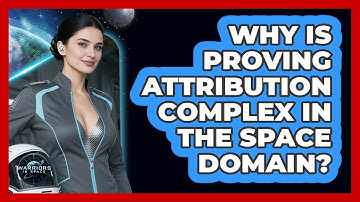 Why Is Proving Attribution Complex In The Space Domain?