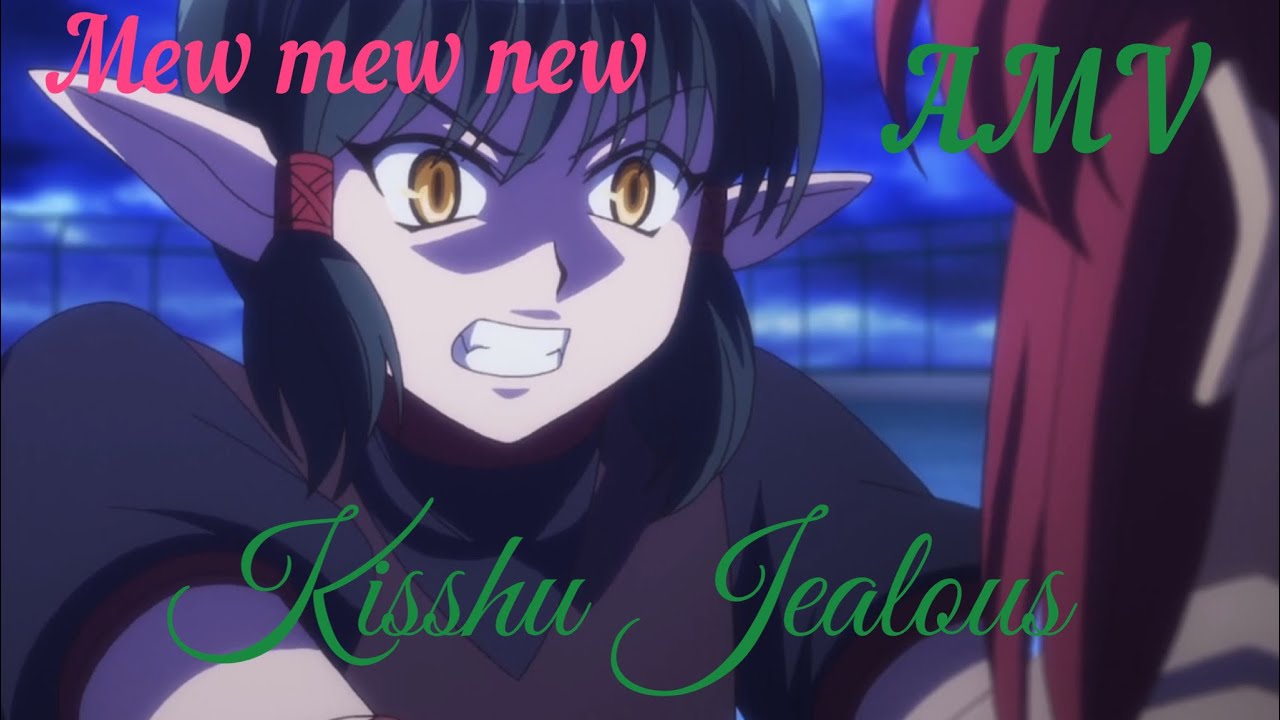 MEW MEW NEW★AMV ♡Kisshu 💚Jealous ❤︎