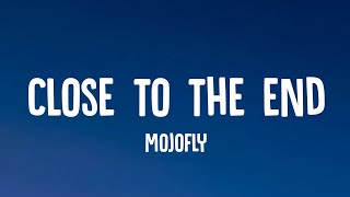 Mojofly - Close To The End (Lyrics)