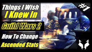 Things I Wish I Knew In Guild Wars 2 #1 - How To Change Ascended Gear Stats In The Mystic Forge
