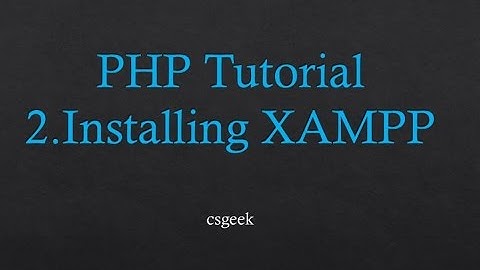 PHP Tutorial 2. Installing XAMPP