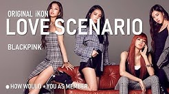 BLACKPINK + You (5members)  sing 'LOVE SCENARIO' by iKON  - Durasi: 3:31. 