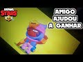 AMIGO AJUDOU A GANHAR BRAWLER LENDÁRIO BRAWL STARS