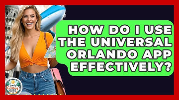 How Do I Use The Universal Orlando App Effectively? - The Family Getaway Guide