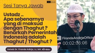 Ustadz What is actually meant by Thaghut? Is it true that the Indonesian government is Thaghut?