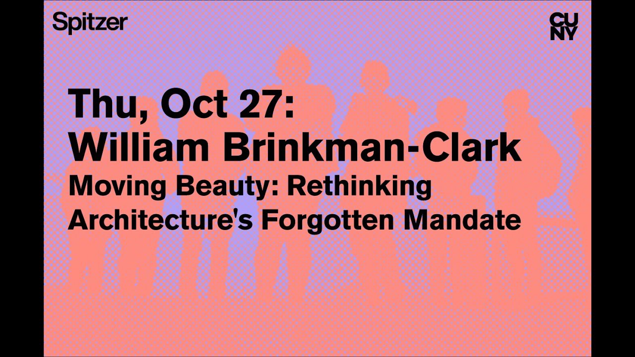 William Brinkman-Clark | Moving Beauty: Rethinking Architecture's Forgotten Mandate