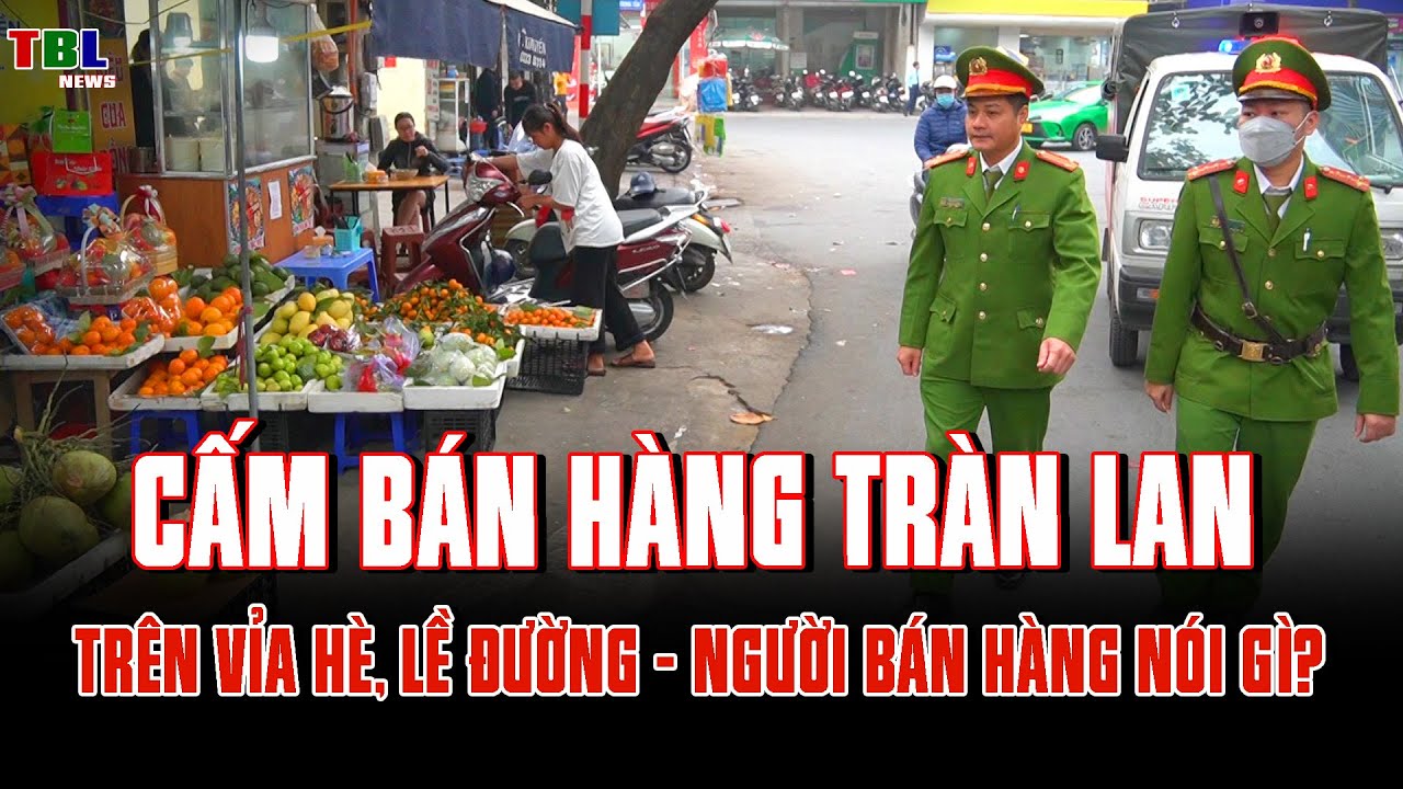Đề xuất NÓNG: CẤM BÁN HÀNG tràn lan trên VỈA HÈ, LỀ ĐƯỜNG - Người bán hàng nói gì? | TBL News