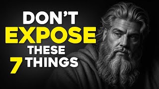 7 Things You Should NOT Expose To OTHERS | STOIC | Stoicism