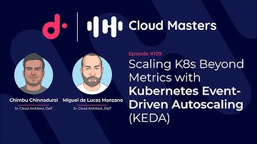 Scaling K8s Beyond Metrics with Kubernetes Event-Driven Autoscaling (KEDA) [Cloud Masters #109]