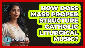 How Does Mass Proper Structure Catholic Liturgical Music? - Holy Harmonies