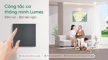 Lumi ra mắt công tắc cơ thông minh Lumes - Thêm lựa chọn cho trải nghiệm sống tiện nghi