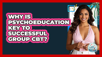 Why Is Psychoeducation Key To Successful Group CBT? - CBT Toolkit
