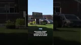 High school student suspended after bringing cup of coffee on first day of school