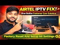 IPTV Dikkat? Ghar Baithe Customer Care Se Problem Solve | Factory Reset + Setup Full Guide