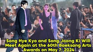 Song Hye Kyo and Song Joong Ki Will Meet Again at the 60th Baeksang Arts Awards on May 7, 2024.