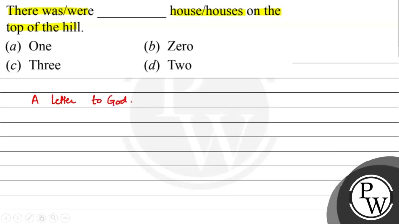 There was/were house/houses on the top of the hill. (a) One (b