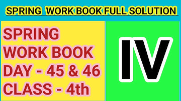 SPRING WORK BOOK SOLUTION, CLASS - 4th, DAY - 45 & 46.