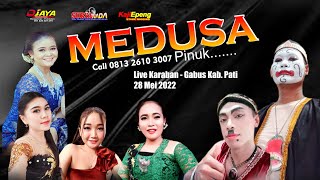 MEDUSA PINUK ... LIVE KARABAN GABUS KAB. PATI