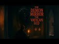 The Demon Mirror The Vatican Doesn T Want You To Know About
