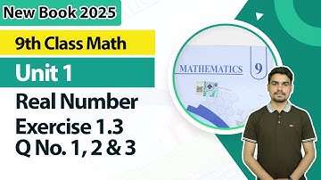 9th Class Math New Book 2025 |  Real Numbers Ex 1.3, Question 1, 2, 3  |  9th Class Math Unit 1