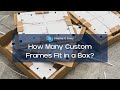 How many custom frames fit in a box? | Frame It Easy