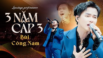 BÙI CÔNG NAM - 3 NĂM CẤP 3 (BẢN ĐẸP 4K) live at #RiverFlowsInYouShow