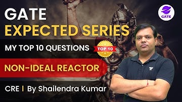 My Top 10 GATE Expected Questions | Non-Ideal Reactor | CRE | Shailendra Kumar