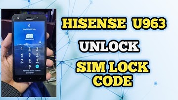 Hisense U963 Network Unlock Code | Za Mobile Tech