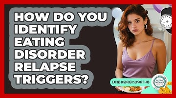 How Do You Identify Eating Disorder Relapse Triggers? - Eating Disorder Support Hub